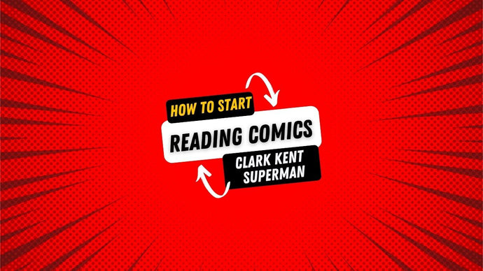 How To Start Reading DC Comics: Clark Kent, Superman